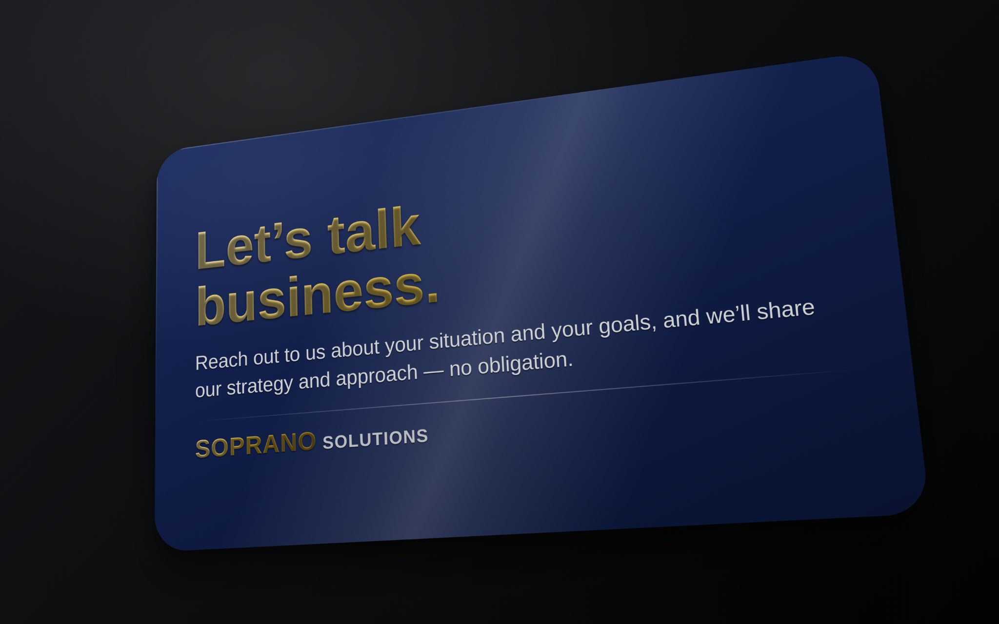 Let's talk business. Reach out to us about your situation and your goals, and we'll share our strategy and approach — no obligation.